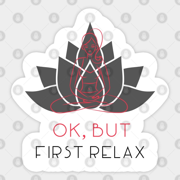 OK, BUT FIRST RELAX Sticker by Relaxing Positive Vibe